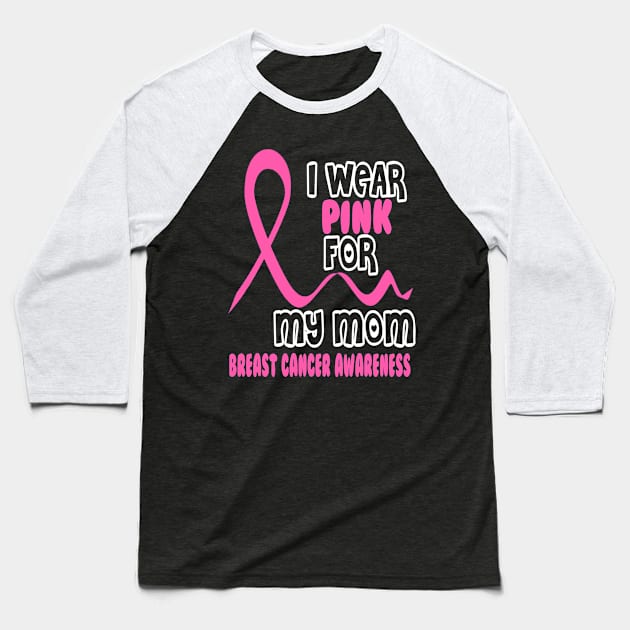 I Wear Pink For My Mom Baseball T-Shirt by Tshirt0101